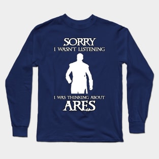 I Was Thinking About Ares Long Sleeve T-Shirt